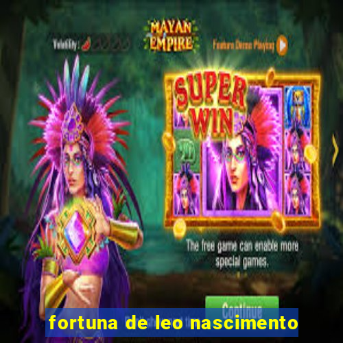 fortuna de leo nascimento